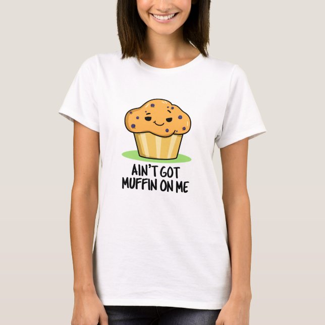 T-shirt Je n'ai pas de muffin sur moi drôle Muffin Pun (Devant)