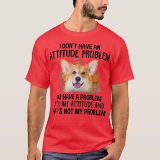 T-shirt Je n'ai pas de problème d'attitude corgi chien amo