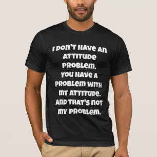 T-shirt Je n'ai pas de problème d'attitude Tee, Citation d