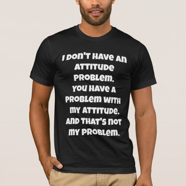 T-shirt Je n'ai pas de problème d'attitude Tee, Citation d (Devant)