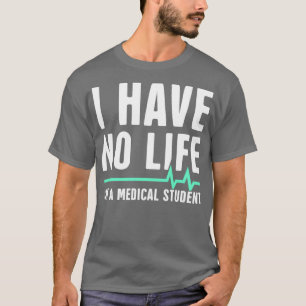 T-shirt Je n'ai pas de vie Ix27m Un étudiant Médicale