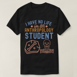 T-shirt Je n'ai pas de vie, je suis un étudiant en anthrop