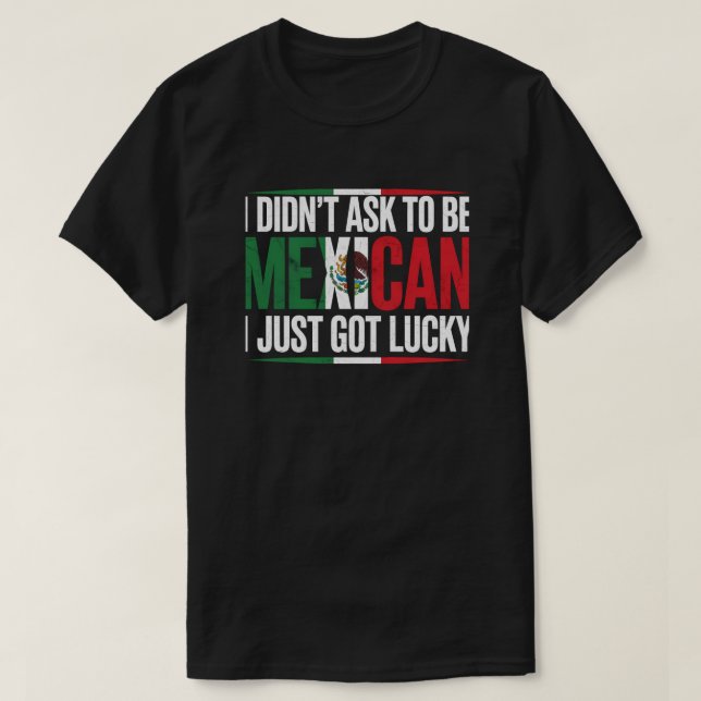 T-shirt Je n'ai pas demandé d'être Mexicain, je viens d'av (Design devant)
