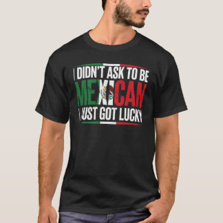 T-shirt Je n'ai pas demandé d'être Mexicain, je viens d'av