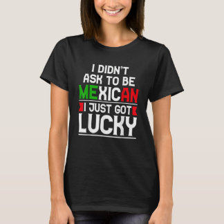 T-shirt Je n'ai pas demandé d'être Mexicain, je viens d'av