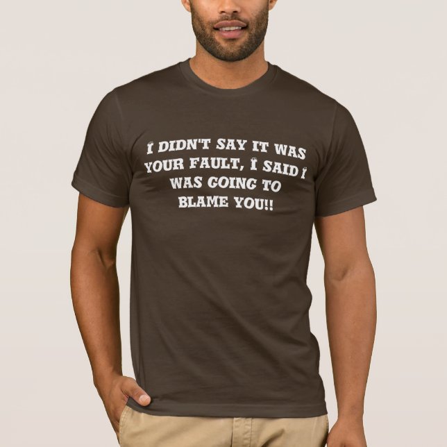 T-shirt Je n'ai pas dit c'était votre défaut, j'ai dit que (Devant)