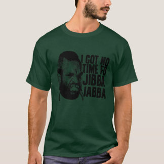 T-shirt Je n'ai pas le temps de Jibba Jabba