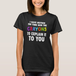 T-shirt Je n'ai pas le temps ni la citation de Cray Sarcas