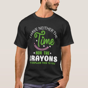 T-shirt Je N'Ai Pas Le Temps Ni Les Crayons Drôle De Sarca