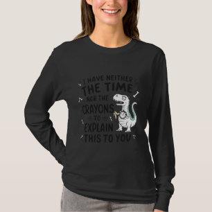 T-shirt Je n'ai pas le temps ni les Crayons pour expliquer