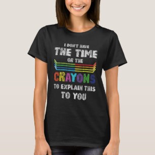 T-shirt Je n'ai pas le temps ni les Crayons pour expliquer