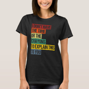T-shirt Je N'Ai Pas Le Temps Ou Les Crayons Pour Expliquer