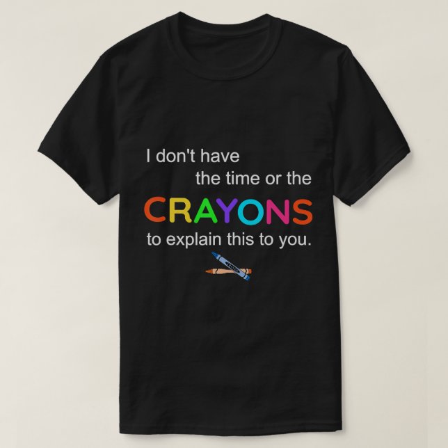 T-shirt Je n'ai pas le temps ou les crayons pour expliquer (Design devant)