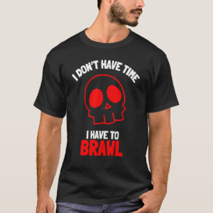 T-shirt Je n'ai pas le temps que je dois Brawling Gamer G
