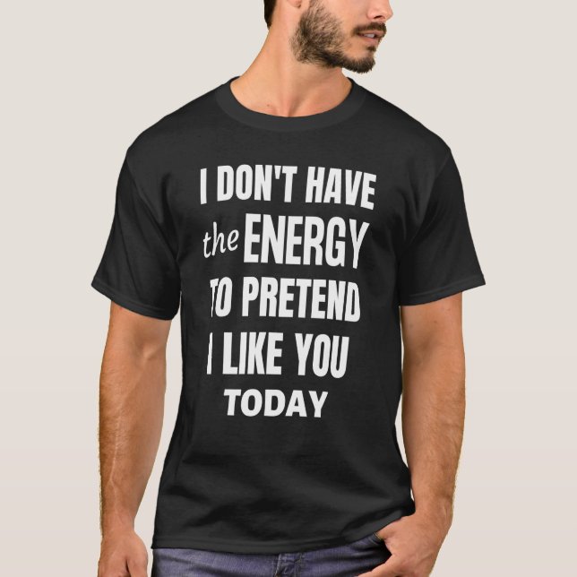 T-shirt Je n'ai pas l'énergie de faire semblant de t'aimer (Devant)