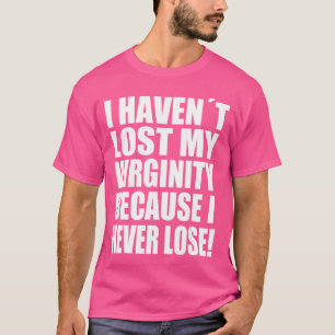 T-shirt Je n'ai pas perdu ma virginité parce que je ne per