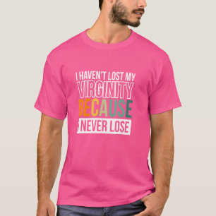 T-shirt Je n'ai pas perdu ma virginité parce que je ne per