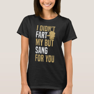T-shirt Je n'ai pas pété... mais chanté pour vous Citer po