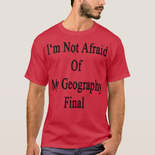 T-shirt Je N'Ai Pas Peur De Ma Géographie Finale