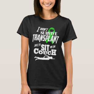 T-shirt Je n'ai pas survécu à la transplantation juste p