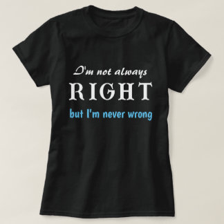 T-shirt Je n'ai pas toujours raison, mais je ne me trompe
