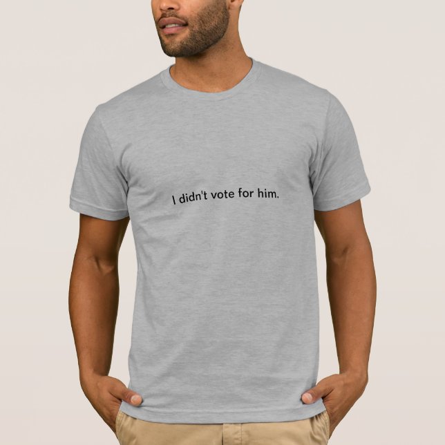 T-shirt Je n'ai pas voté pour lui (Devant)