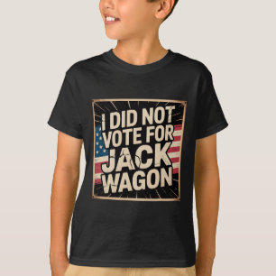 T-shirt Je n'ai pas voté pour lui, Jack Wagon, Anti-trump