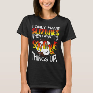 T-shirt Je n'ai que des Seizures quand je veux secouer les