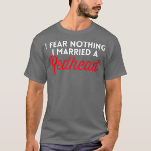 T-shirt Je N'Ai Rien À Craindre J'Ai Marié Une Tête Roussa