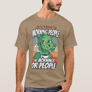T-shirt Je n'aime pas les matins, les matins ou les gens