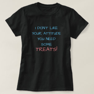 T-SHIRT JE N'AIME PAS VOTRE ATTITUDE, VOUS AVEZ BESOIN DE 