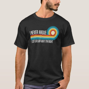 T-shirt Je n'Argue jamais que je viens juste d'expliquer p
