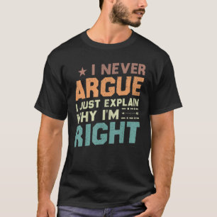 T-shirt Je n'Argue jamais que j'explique juste pourquoi j'