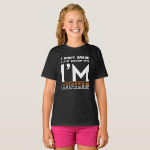 T-shirt Je n'argumente pas, j'explique juste pourquoi j'ai