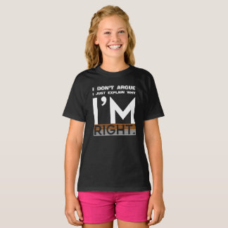 T-shirt Je n'argumente pas, j'explique juste pourquoi j'ai
