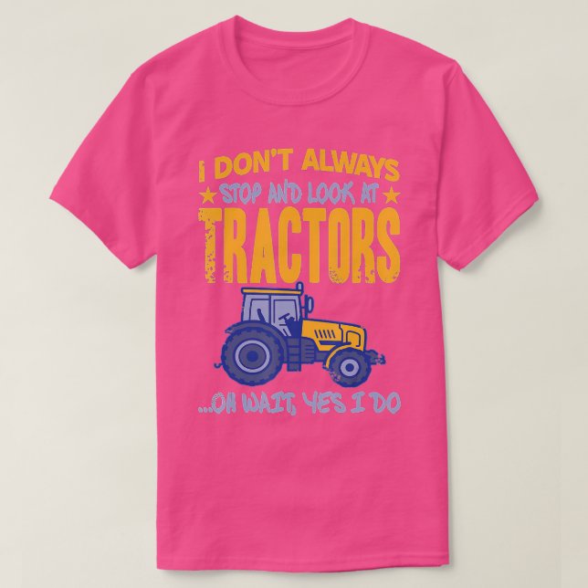 T-shirt Je N'Arrête Pas Toujours De Regarder Les Tracteurs (Design devant)