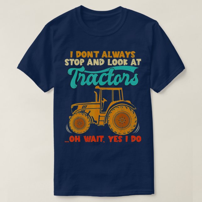 T-shirt Je n'arrête pas toujours de regarder les tracteurs (Design devant)