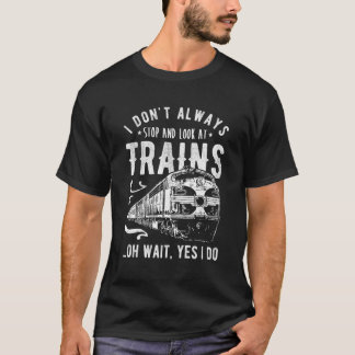 T-shirt Je N'Arrête Pas Toujours De Voir Le Train