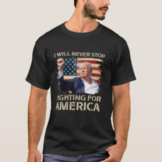 T-shirt Je N'Arrêterai Jamais De Lutter Pour L'Amérique Tr