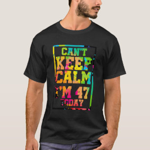 T-shirt Je N'Arrive Pas À Rester Calme, J'Ai 47 Ans Aujour