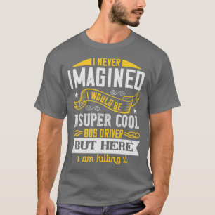 T-shirt Je n'aurais jamais imaginé que je serais une voitu