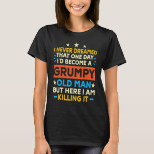 T-shirt Je n'aurais jamais rêvé que je devenais un vieil h