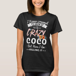 T-shirt Je n'aurais jamais rêvé que je sois folle Coco Gra