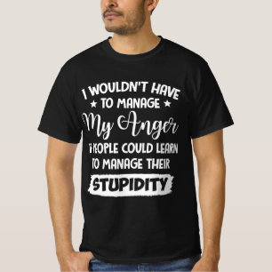 T-shirt Je n'aurais pas à gérer ma conception de la colère