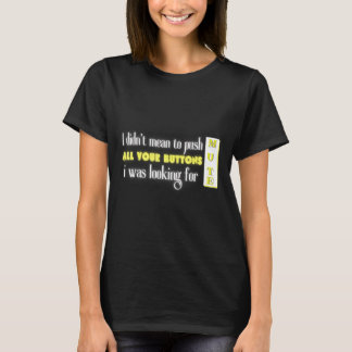 T-shirt Je n'avais pas l'intention de pousser tous vos bou