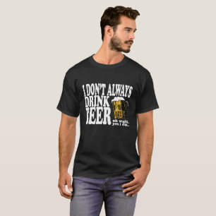 T-shirt Je ne bois pas toujours la chemise drôle de bière.