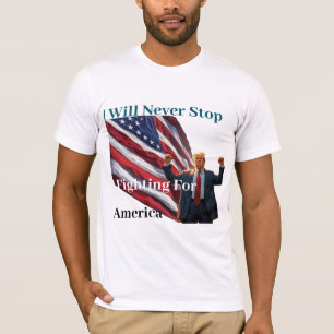 T-shirt je ne cesserai jamais de me battre pour l'amérique