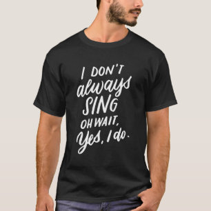 T-shirt Je Ne Chante Pas Toujours Oh Attends Oui Je Fais D