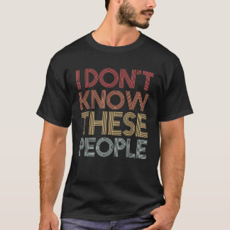 T-shirt Je ne connais pas ces gens drôle vacances en famil