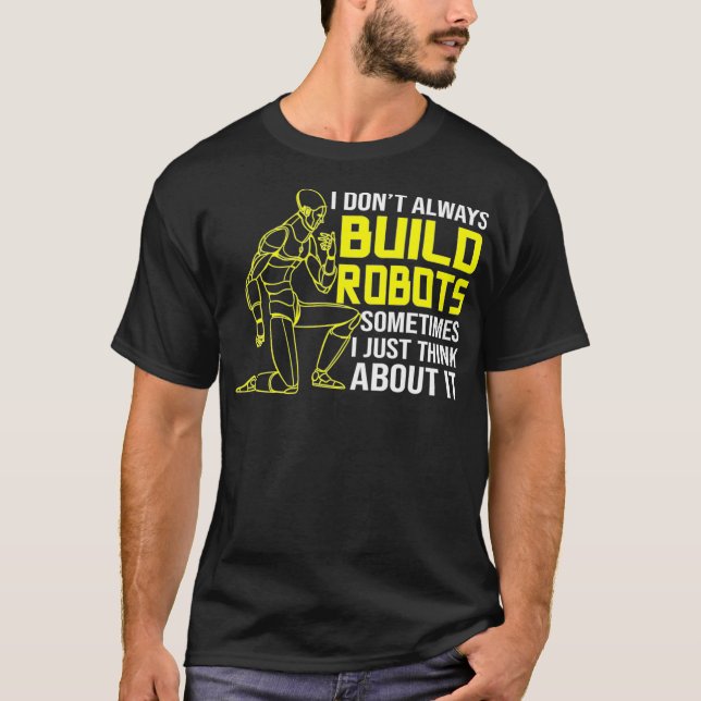 T-shirt Je Ne Construis Pas Toujours Des Robots Robotiques (Devant)